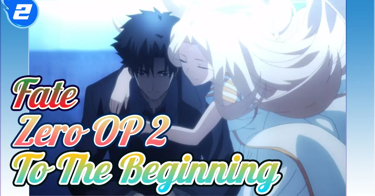 Fate Zero Op 2 To The Beginning Full Version 4k 2 Bilibili