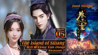 Eps 20 The Island of Siliang [Juan Siliang] Feng Yan Dieqi Season 2 眷思量 Eps 05