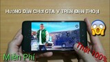 Cách Tải GTA 5 Miễn Phí Chơi Được 100% | TBT Mobile Gaming