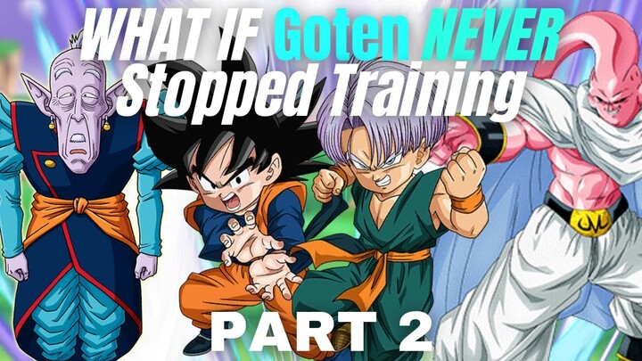 What If Goten NEVER Stopped Training?(Part 2)