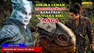 DIKIRA LEMAH TERNYATA PEWARIS KESATRIA MUTIARA BIRU NAGA | Alur Cerita Film