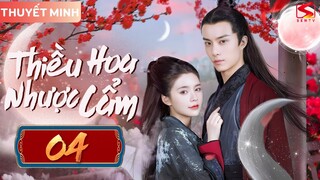THIỀU HOA NHƯỢC CẨM - Tập 04 [Thuyết Minh] | Phim Ngôn Tình Tiên Hiệp Trung Quốc Hay Mới Nhất 2024