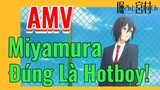 [Horimiya] AMV | Miyamura Đúng Là Hotboy!