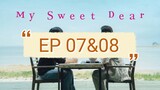 My Sweet Dear Subtitle Indonesia || Sub Indo || Episode 07 & Episode 08 || EP 07 & EP 08 || EPS 07