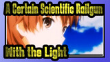 [A Certain Scientific Railgun AMV] With the Light / Sister Arc