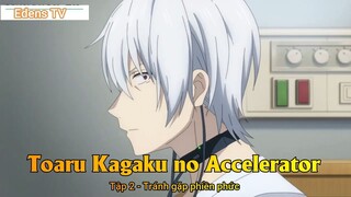 Toaru Kagaku no Accelerator Tập 2 - Tránh gặp phiền phức