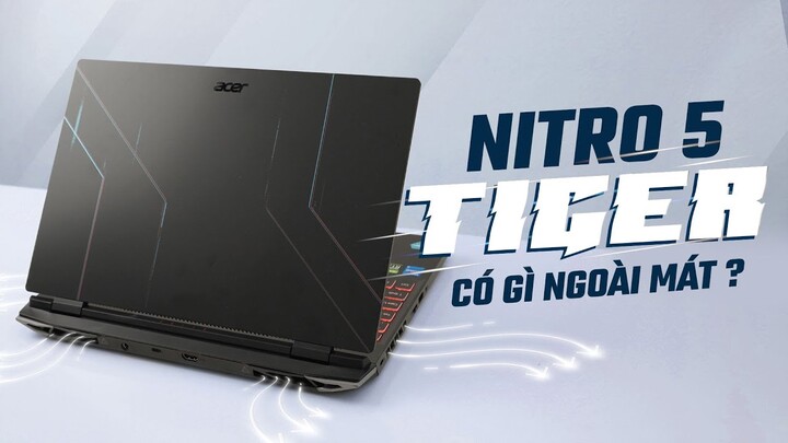 Dùng Acer Nitro 5 Tiger Sau 1 Tháng Và Cái Kết … Mát Mẻ