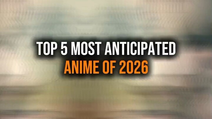 Top 5 Most Anticipated Anime Of 2026