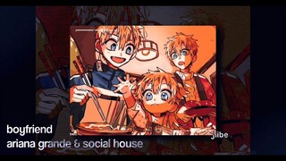 boyfriend -ariana grande&social house (AMV) edit