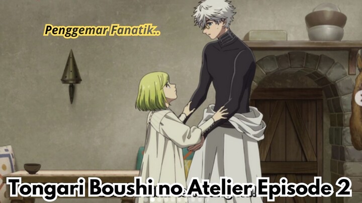 Tongari Boushi no Atelier Episode 2: Penggemar Berat Sudah Berubah!