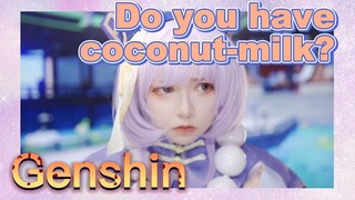 Do you have coconut-milk?