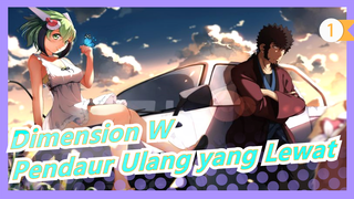 [Dimension W / AMV] Aku Hanya Seorang Pendaur Ulang yang Lewat_1