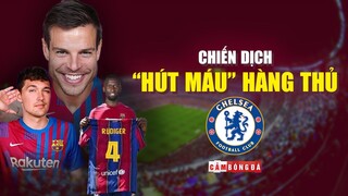 Chiêu mộ 3 TRỤ CỘT HÀNG THỦ CHELSEA, chiến dịch “HÚT MÁU” của Barcelona lộ rõ!