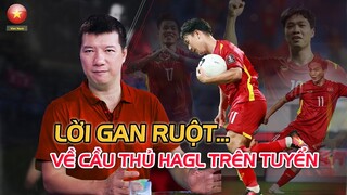 BLV QUANG HUY NÓI LỜI GAN RUỘT: "CẦU THỦ HAGL ĐÁ TỐT LÀ ĐƯƠNG NHIÊN...VÌ"