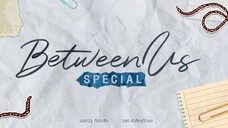 Between Us Special [Week 1]