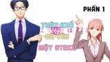 Tóm Tắt Anime: " Thật Khó Để Yêu Một Otaku  " | Phần 1/4 I Teny Anime