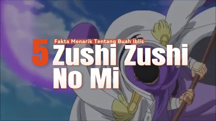 5 Fakta Menarik Tentang Buah Iblis ZUSHI ZUSHI NO MI 🔥