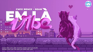 EM LÀ VIBE (CM1X REMIX) - @SEAN OFFICIAL x @Cloud5 Prod x @VRT Official #music