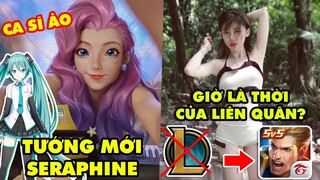 Update LMHT: Diện mạo tướng mới Seraphine ca sĩ ảo như Miku, Nữ BLV tuyên bố giờ là thời Liên Quân