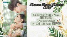 Under the Milky Way 银河海底 (Opening Song) by- Zhǐ jiān xiào 原声带 -  Romance Beyond Romance OST