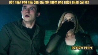 ĐỘT NHẬP VÀO NHÀ ÔNG GIÀ MÙ NHÓM ĐẠO TRÍCH NHẬN CÁI KẾT | Review phim : Sát nhân trong bóng tối