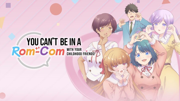You can't be in a rom-com with your childhood friends! (Episode 1)