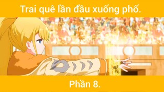 Trai quê lần đầu xuống phố p8