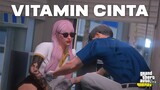 MENYUNTIKAN VITAMIN CINTA - GTA 5 Roleplay #192