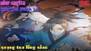 Alur Cerita Martial Peak S2 Part 35 : Orang Tua Ling Xiao