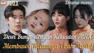 Dengan Kekuatan Dewi Bunga, Aku Lindungi Keluargaku & Ubah Nasib Kami!#drama#minidrama