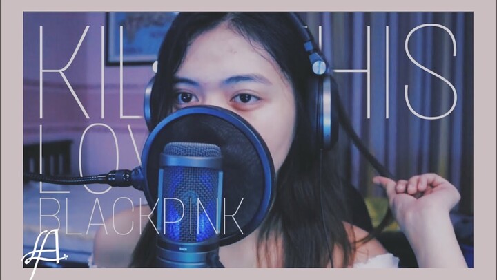 BLACKPINK(블랙핑크) - 'KILL THIS LOVE' (킬 디스 러브) COVER by Leigh Andrea