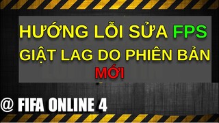 [FIFA ONLINE4] Hướng dẫn sửa FPS bị giật giật lag nhìn khó chịu do phiên bản mới của FO4 !