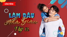 Phim Làm Dâu Nhà Giàu - Tập 12 - Lồng Tiếng