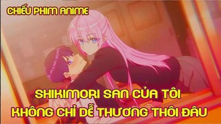 ALL IN ONE : Shikimori San Không Chỉ Dễ Thương Thôi Đâu | Tóm Tắt Anime | Review Anime