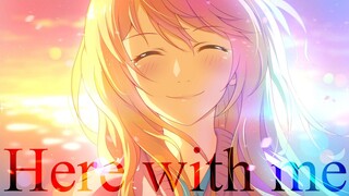 Your lie in April「AMV」 - Here with Me