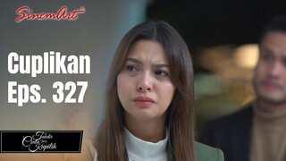TAKDIR CINTA YANG KUPILIH | Cuplikan Eps. 327