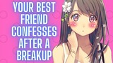 Your Best Friend Confesses After A Breakup {ASMR Roleplay}