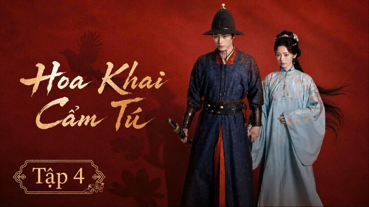 [Thuyết Minh] Hoa Khai Cẩm Tú - Tập 4