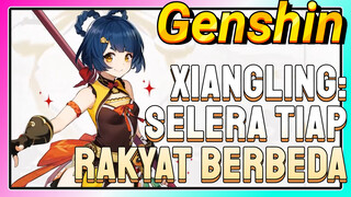 Xiangling: Selera tiap rakyat berbeda