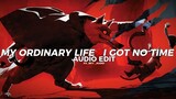 my ordinary life x i got no time [edit audio]