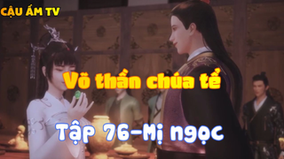 Võ thần chúa tể_Tập 76-Mị ngọc