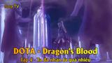 DOTA - Dragon's Blood Tập 4 - Ta đã nhân từ quá nhiều