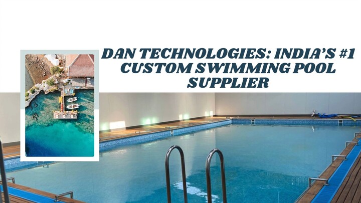 DAN Technologies: India’s #1 Custom Swimming Pool Supplier