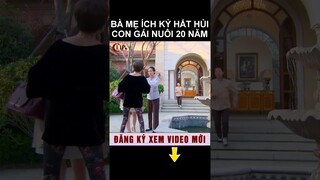 Bà mẹ ích kỷ hắt hủi con gái nuôi 20 năm #shorts phim ngôn tình hay nhất