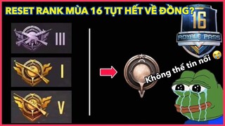 RESET RANK MÙA 16, TỤT HẾT VỀ RANK ĐỒNG??? | THỜI GIAN BẮT ĐẦU MÙA MỚI || PUBG MOBILE