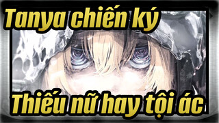 [Tanya chiến ký/AMV] Thiếu nữ hay tội ác