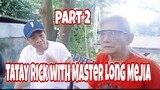 TATAY RICK WITH MASTER LONG MEJIA PART 2