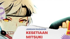 JANGAN RAGUKAN KESETIAAN MITSUKI