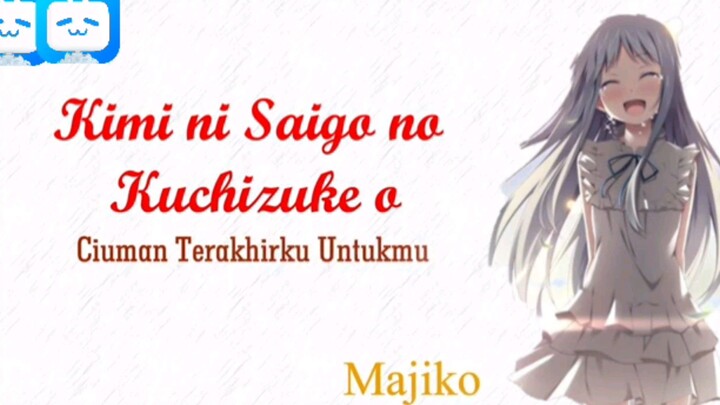 lirik lagu : Kimi Ni Saigo no Kuchizuke wo (majiko) 🎶