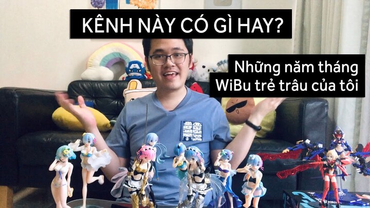 Khai trương channel mới, những năm tháng WiBu trẻ trâu của tui!